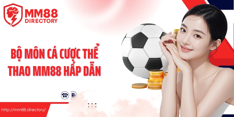 Bộ môn cá cược thể thao MM88 hấp dẫn