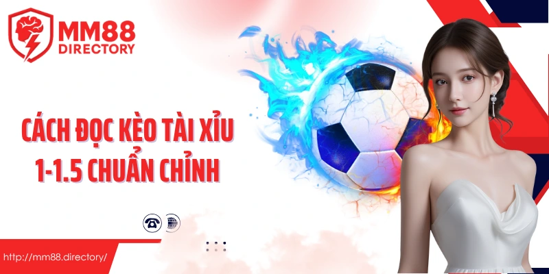 Cách đọc kèo tài xỉu 1-1.5 chuẩn chỉnh cho người mới bắt đầu