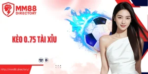 Kèo 0.75 tài xỉu