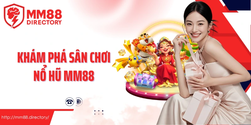 Khám phá sân chơi nổ hũ MM88
